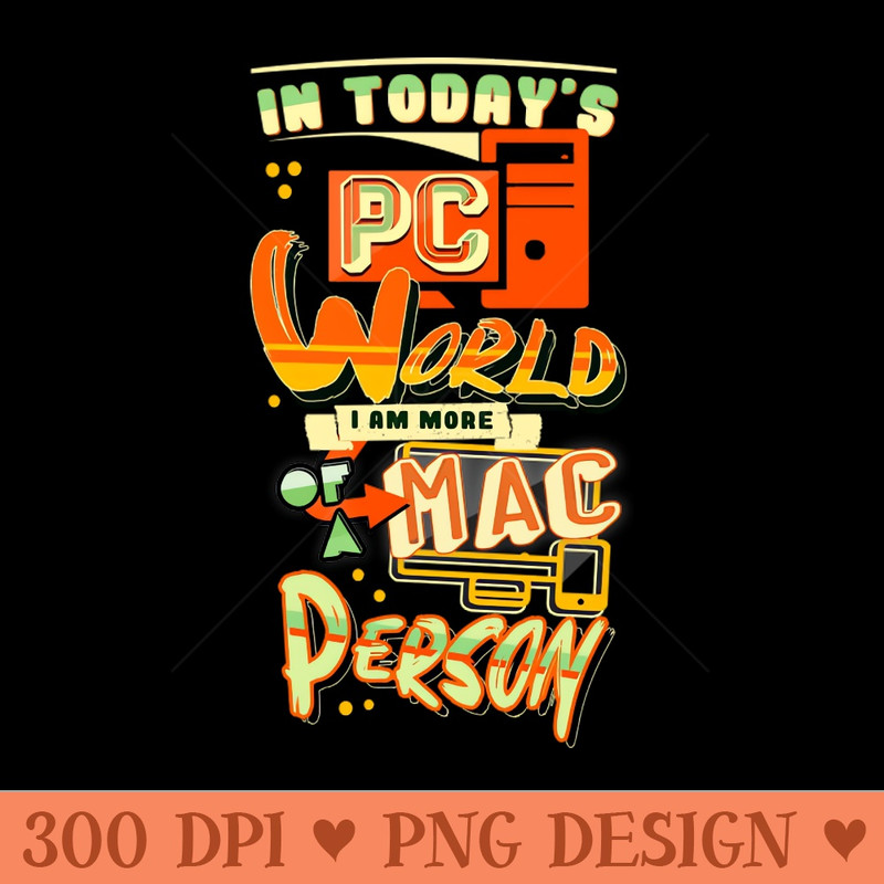 In Todays PC World I am more of a MAC Person Quote - PNG Image Downloads - Popularity