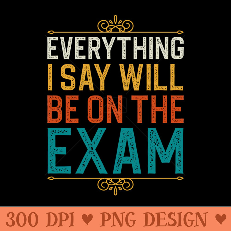 Everything I Sat Will Be On The Exam - PNG Image Downloads - High Quality 300 DPI