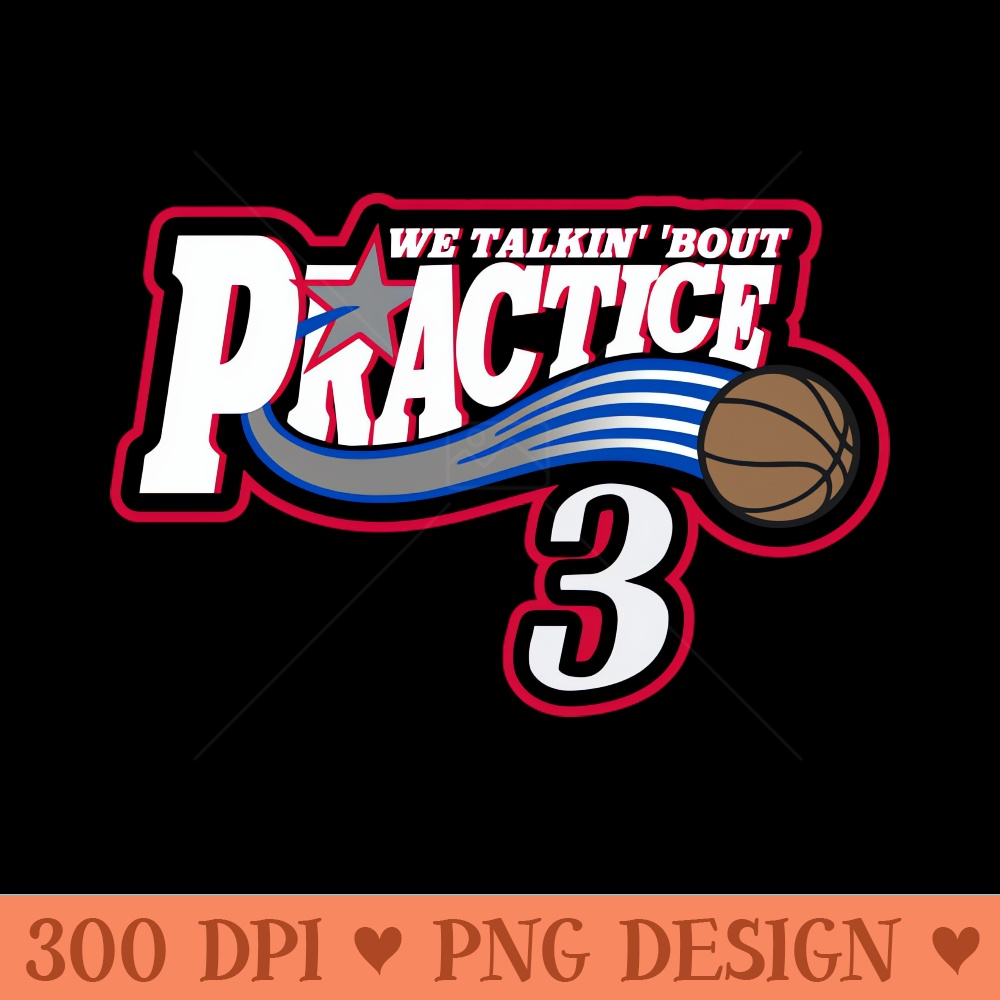 Practice. We Talkin Bout Practice, Man - PNG Download Pack - Professional Design