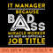 IT Manager Because Badass Miracle Worker Is Not An Official Job Title - PNG Download Website - Flexibility