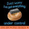 IVE GOT EVERYTHING UNDER CONTROL TSHIRT - PNG Image Downloads - Unique