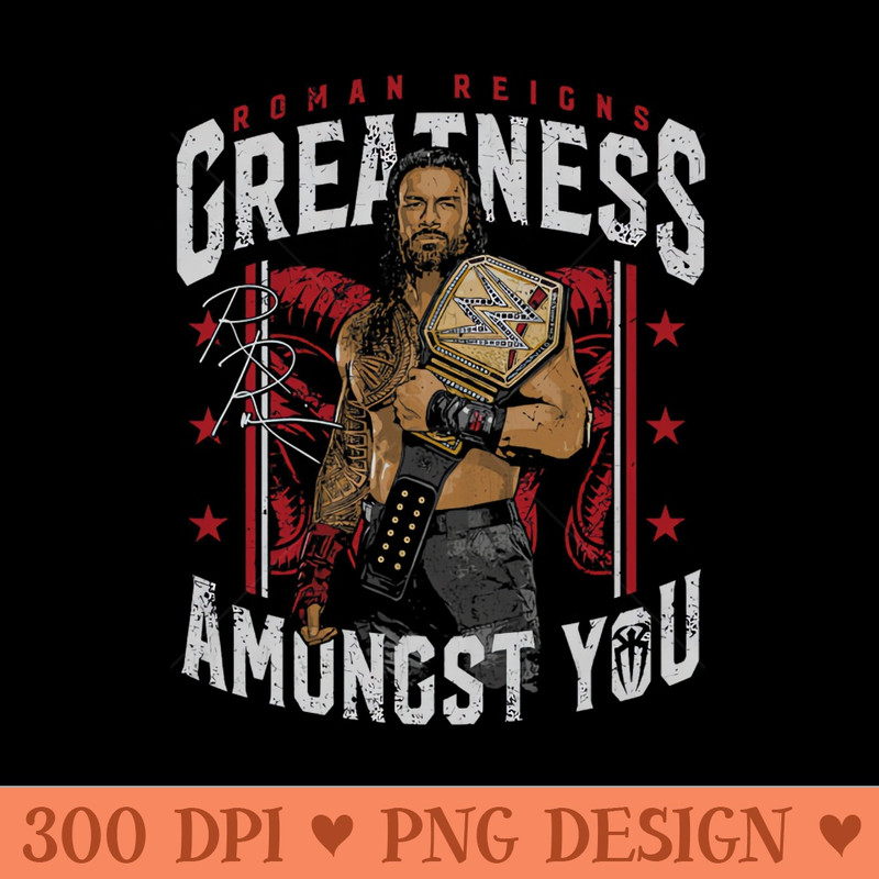 Roman Reigns Greatness Amongst You - PNG Download Pack - Variety