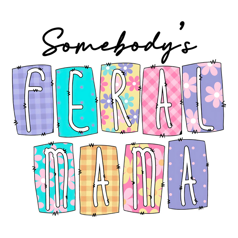 Somebodys Feral Mama Funny Mom Life PNG.png