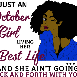 just an october girl living her best life and she ain't going back and forth with you