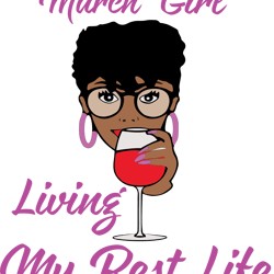 march girl i'm living my best life, birthday svg, birthday girl svg, birthday gift, birthday girl