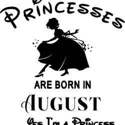 princesses are born in august, birthday svg, birthday girl, birthday princess, august birthday svg