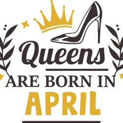 queens are born in april, birthday svg, born in april svg, queen svg, queen birthday