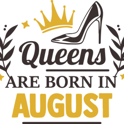 queens are born in august, birthday svg, born in august svg, queen svg