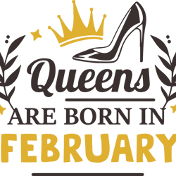 queens are born in february, birthday svg, born in february svg, queen svg