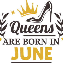 queens are born in june, birthday svg, born in june svg, queen svg