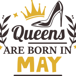 queens are born in may, birthday svg, born in may svg, queen svg, queen birthday