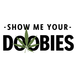 show me your doobies weed svg