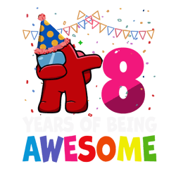 8 years of being awesome among us svg, birthday svg, among us svg, being awesome svg