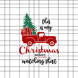 it is my christmas movies matching shirt svg, christmas svg, christmas gift svg, christmas day svg, merry christmas svg