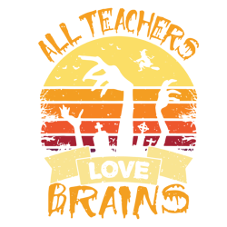 all teachers love brains,halloween svg, halloween gift, halloween shirt, happy halloween day, halloween svg file