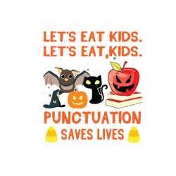 let's eat kids punctuation saves lives,halloween svg, halloween gift, halloween shirt,halloween party, pumpkin svg