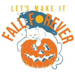 let's make it fall forever, halloween svg, halloween gift, halloween shirt, happy halloween day, halloween svg file