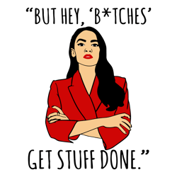 aoc alexandra ocasio corter but hey bitches get struff done svg