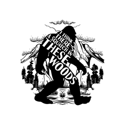 big foot i believe yeti i think theres a squatch in these woods svg