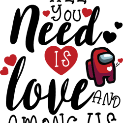 all you need is love and among us svg, valentine svg, heart svg, among us svg