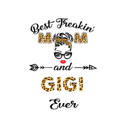 best freakin mom and gigi ever svg, mothers day svg, best mom svg, freakin mom svg