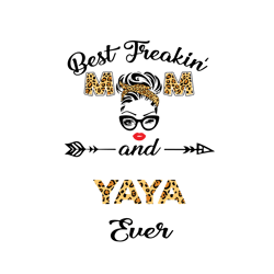 best freakin mom and yaya ever, mothers day svg, best mom svg, freakin mom svg