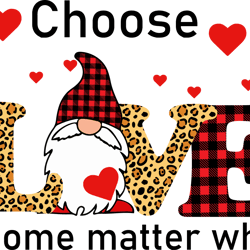 choose love gnome matter what svg, valentine svg, gnome svg, leopard svg, heart svg, buffalo plaid, gnome love