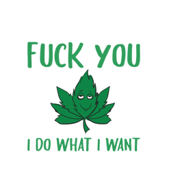 fuck you i do what i want svg, trending svg, trending now, cannabis svg