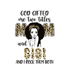 god gifted me two titles mom and gigi leopard svg, mothers day svg, mothers gift svg