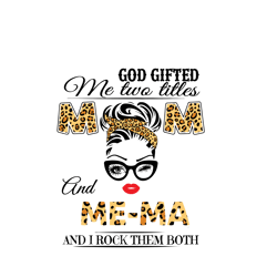 god gifted me two titles mom and mema svg, mothers day svg, best mom svg