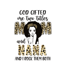 god gifted me two titles mom and nana leopard svg, mothers day svg, mothers gift svg