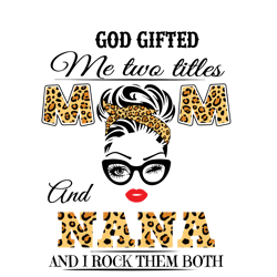 god gifted me two titles mom and nana svg, mothers day svg, mom svg