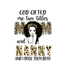 god gifted me two titles mom and nanny leopard svg, mothers day svg, mothers gift svg