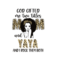 god gifted me two titles mom and yaya leopard svg, mothers day svg, mothers gift svg