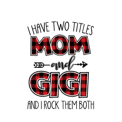 i have two titles mom and gigi and i rock them both svg, mothers day svg, mom svg