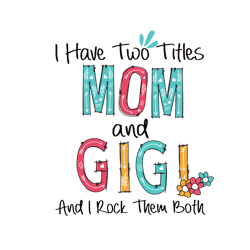 i have two titles mom and gigi svg, mothers day svg, mom svg, best mom svg