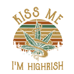 kiss me im highrish vintage svg, cannabis svg, kiss svg, highrish svg clipart, silhouette svg
