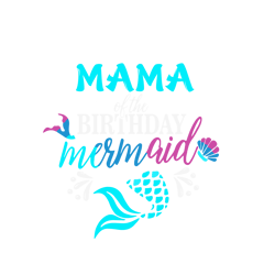 mama of the birthday mermaid svg, birthday svg, mothers day svg, mama svg