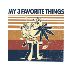 my 3 favorite things svg, trending svg, chicken svg, cannabis svg, cannabis weed svg