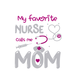 my favorite nurse calls me mom svg, mothers day svg, mom svg, best mom svg