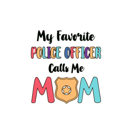 my favorite police officer calls me mom svg, mothers day svg, police mom svg