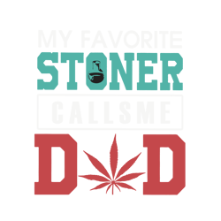my favorite stoner calls me dad svg, trending svg, fathers day svg, cannabis svg clipart