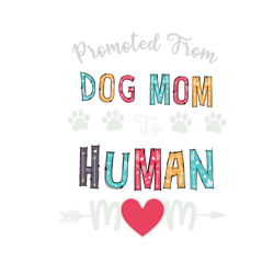 promoted from dog mom to human mom svg, mothers day svg, mom svg, dog mom svg