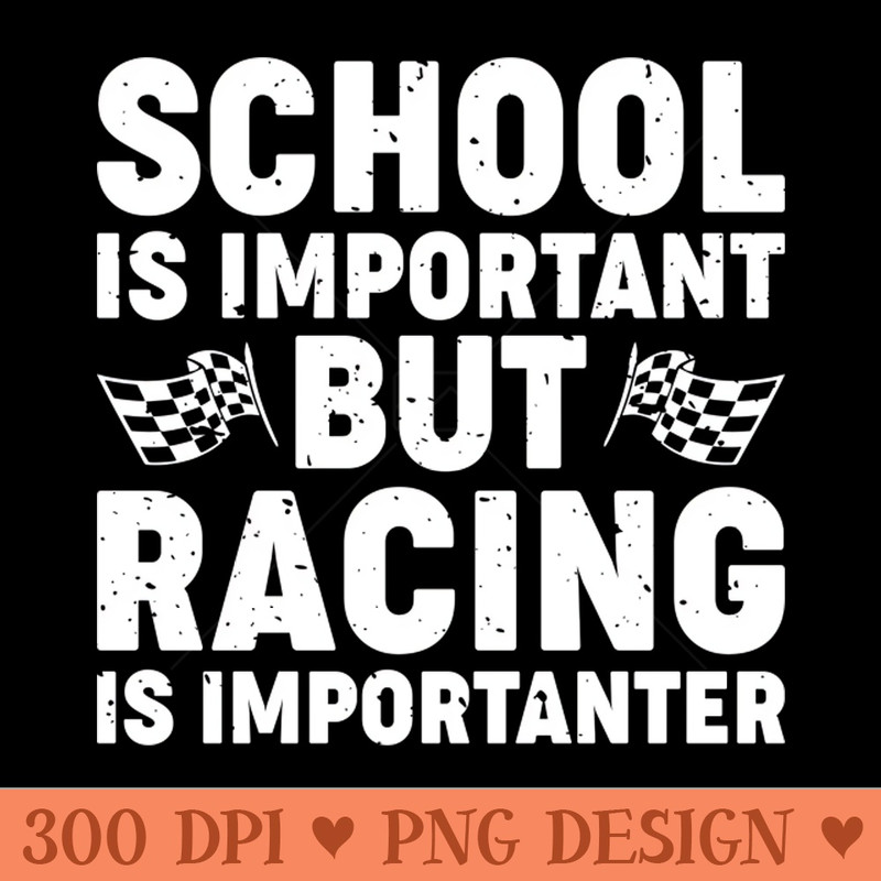 School Is Important But Racing Is Importanter Funny F1 Design - Digital PNG Graphics - Unique