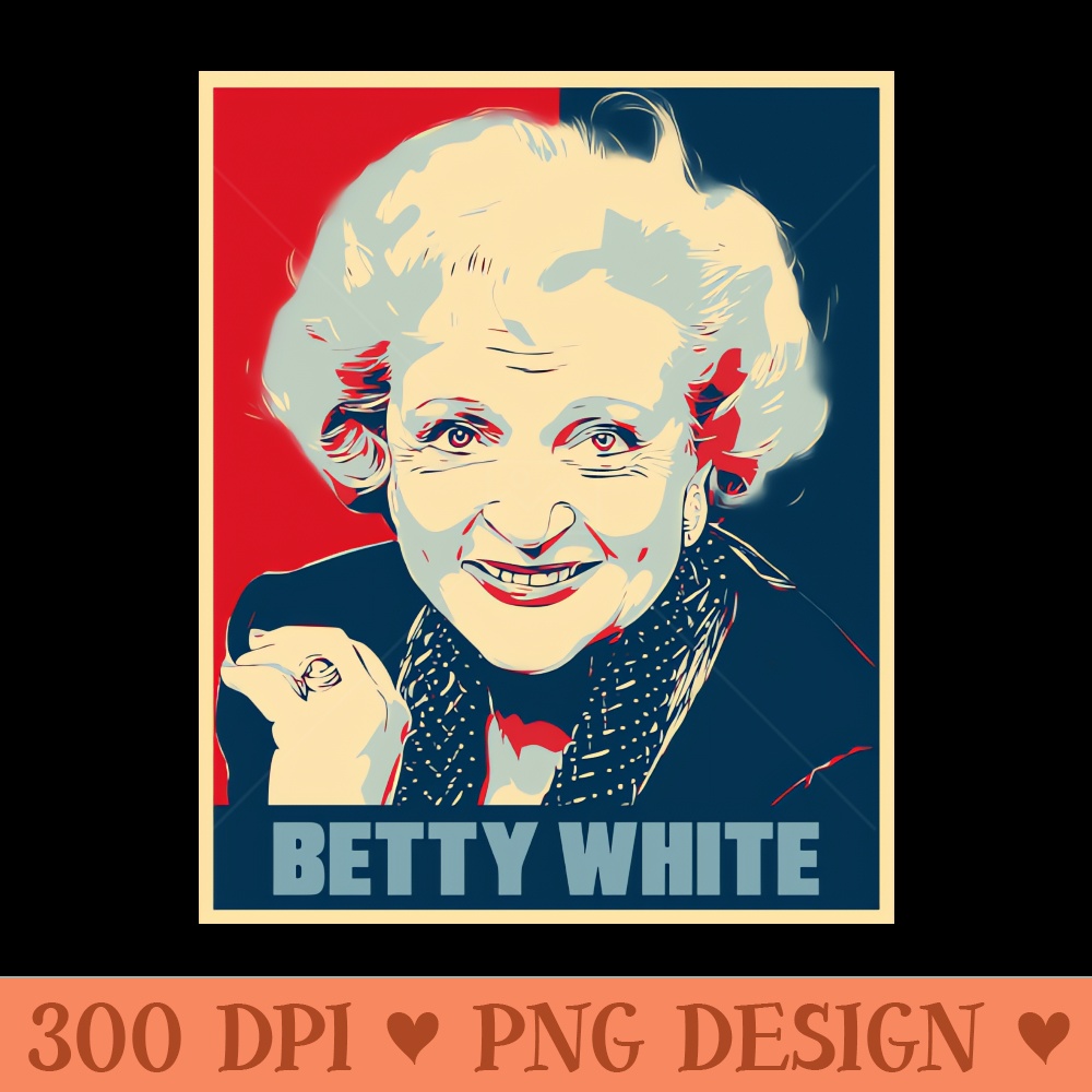 Betty White Golden Girls Hope Poster Art - PNG Artwork - Latest Updates