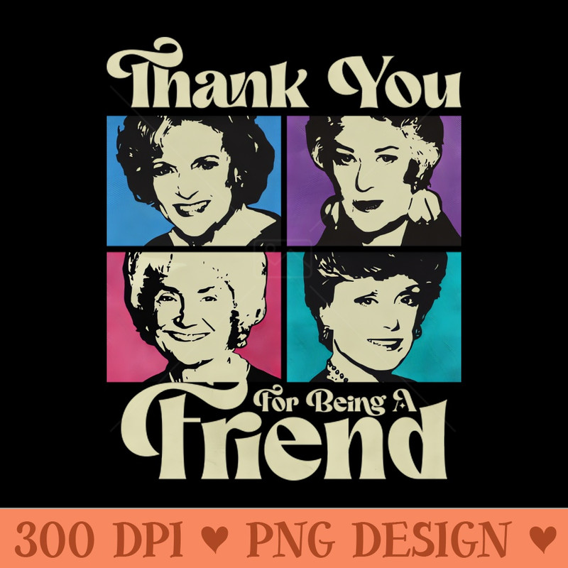 GOLDEN GIRLS THANK YOU FOR BEING A FRIEND - PNG Image Downloads - Variety
