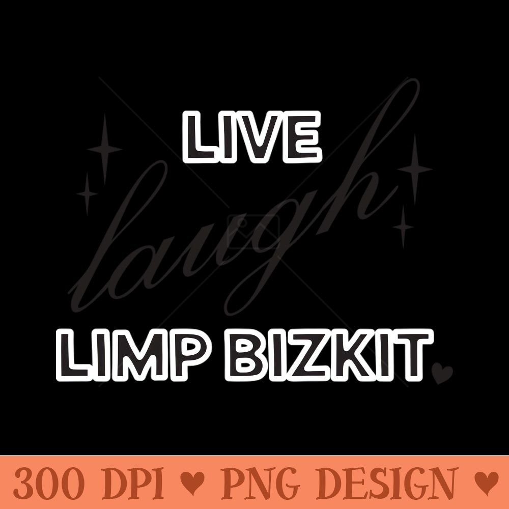 Live Laugh Limp Bizkit - Sublimation PNG Designs - High Quality 300 DPI
