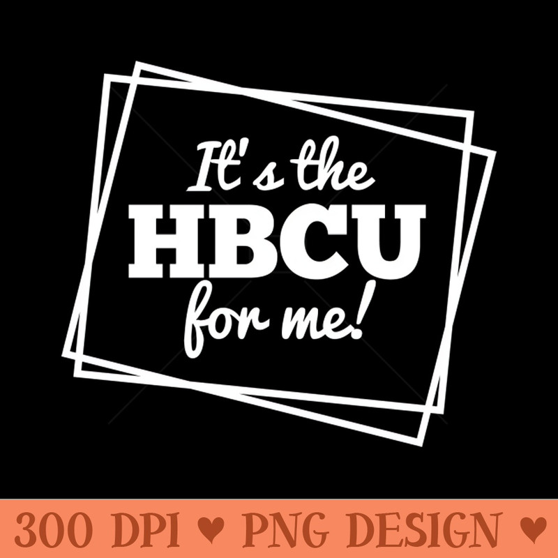 Its the HBCU For Me Grad - PNG Download - Popularity
