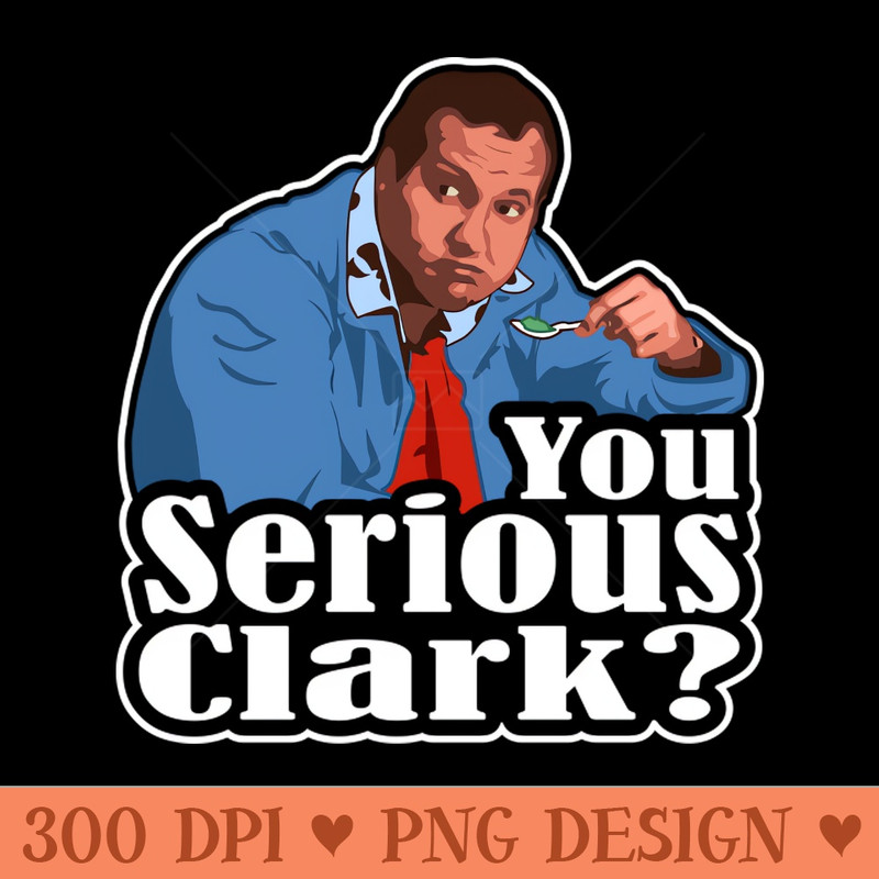 You Serious Clark Funny Christmas Vacation Cousin Eddie Graphic - Premium PNG Downloads - Flexibility