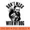 Dont Mess With My Dog John Wick - PNG Graphics - Unique